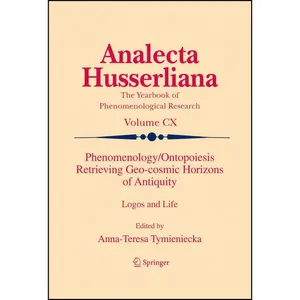 کتاب Phenomenology/Ontopoiesis Retrieving Geo-cosmic Horizons of Antiquity اثر Anna-Teresa Tymieniecka انتشارات Springer