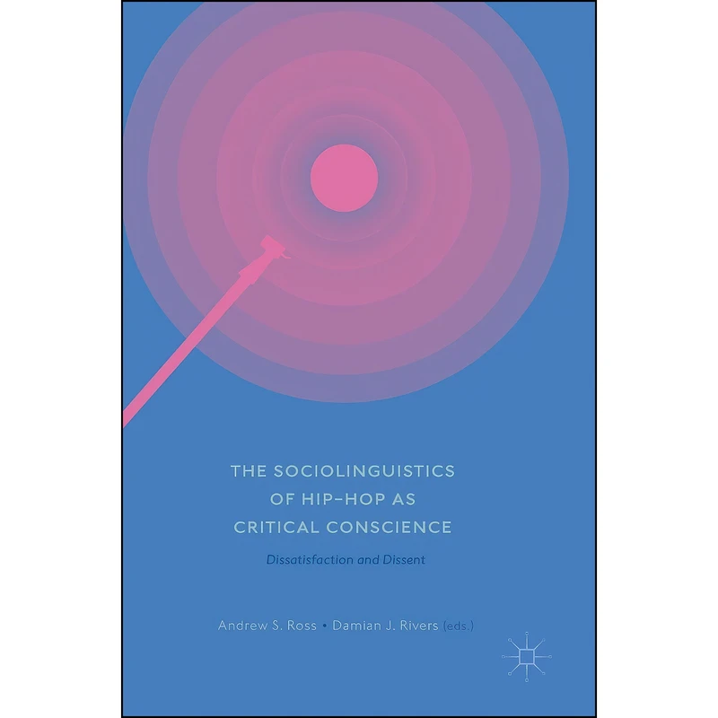 کتاب The Sociolinguistics of Hip-hop as Critical Conscience اثر Andrew S. Ross and Damian J. Rivers انتشارات Palgrave Macmillan