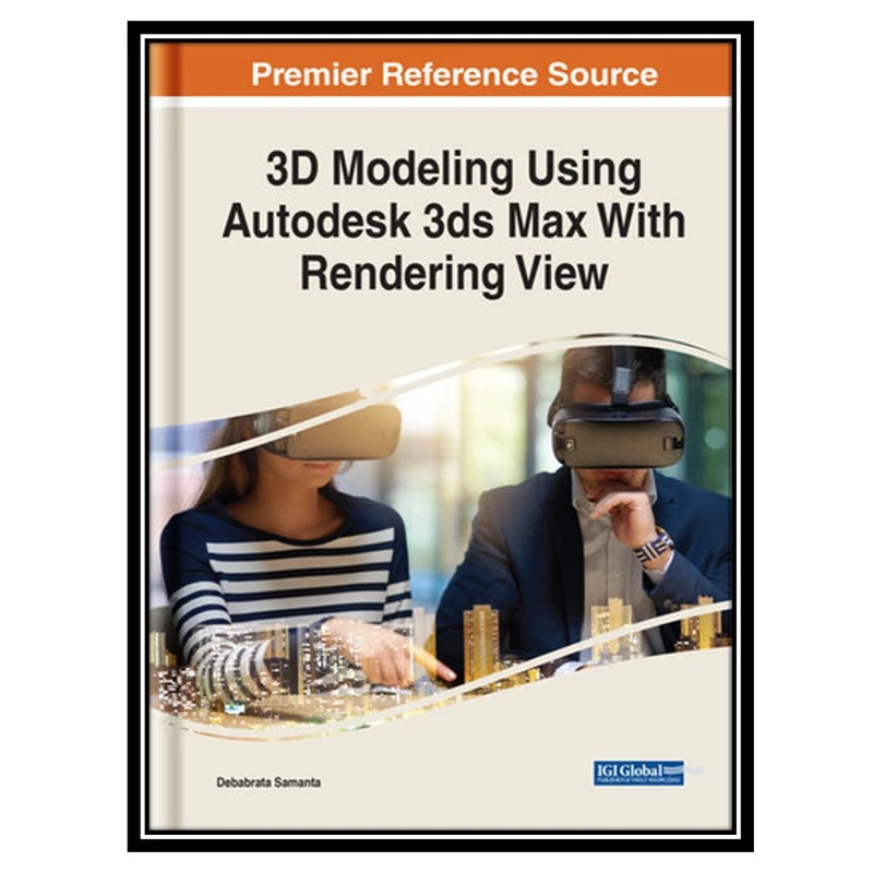 کتاب 3D Modeling Using Autodesk 3ds Max With Rendering View اثر Debabrata Samanta انتشارات مؤلفین طلایی