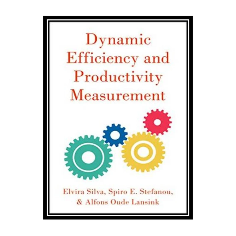 کتاب Dynamic Efficiency and Productivity Measurement اثر جمعی از نویسندگان انتشارات مؤلفین طلایی