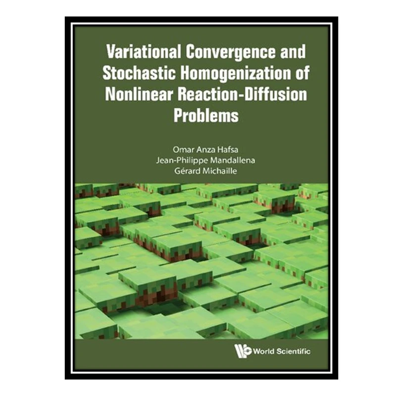 کتاب Variational Convergence and Stochastic Homogenization of Nonlinear Reaction-Diffusion Problems اثر جمعی از نویسندگان انتشارات مؤلفین طلایی