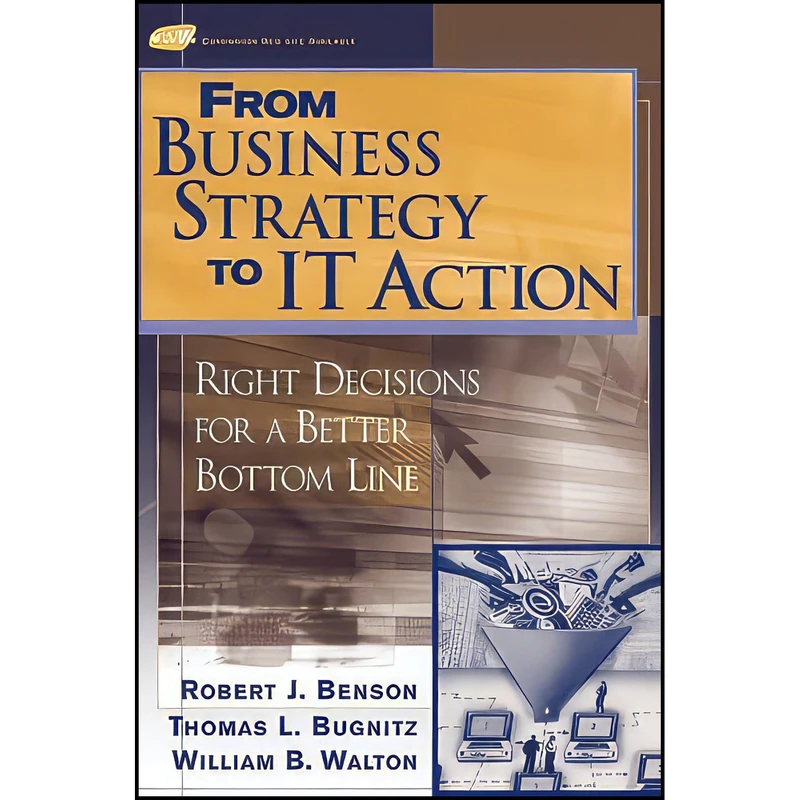کتاب From Business Strategy to IT Action اثر Robert J. Benson and Tom Bugnitz انتشارات Wiley
