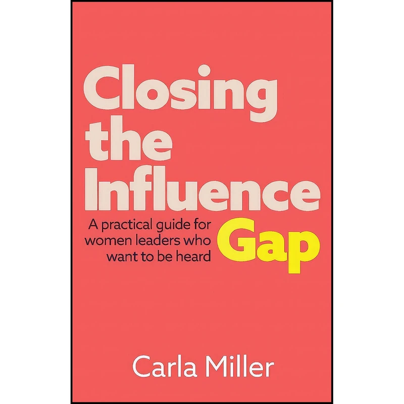 کتاب Closing the Influence Gap اثر Carla Miller انتشارات Practical Inspiration Publishing