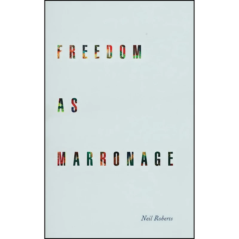 کتاب Freedom as Marronage اثر Neil Roberts انتشارات University of Chicago Press