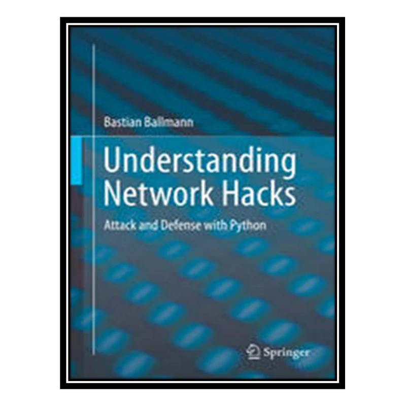 کتاب Understanding Network Hacks: Attack and Defense with Python اثر Bastian Ballmann انتشارات مؤلفین طلایی