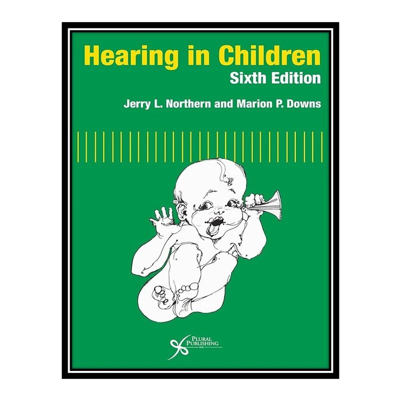 کتاب Hearing in Children, Sixth Edition اثر Jerry L Northern AND Marion P Downs انتشارات مؤلفین طلایی