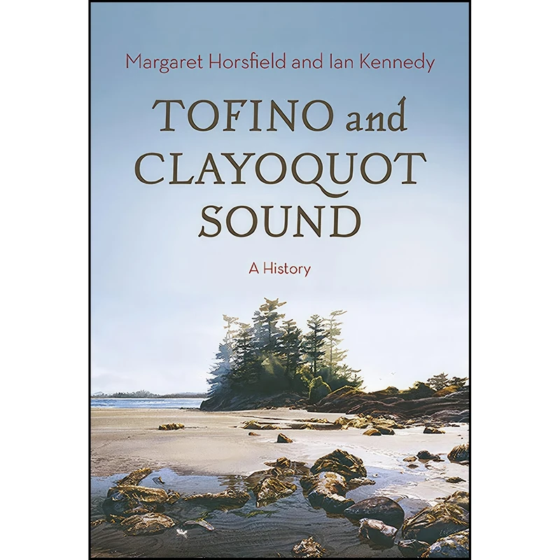 کتاب Tofino and Clayoquot Sound اثر Margaret Horsfield and Ian Kennedy انتشارات Harbour Publishing