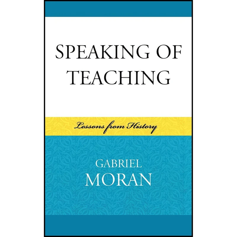 کتاب Speaking of Teaching اثر Gabriel Moran انتشارات Lexington Books