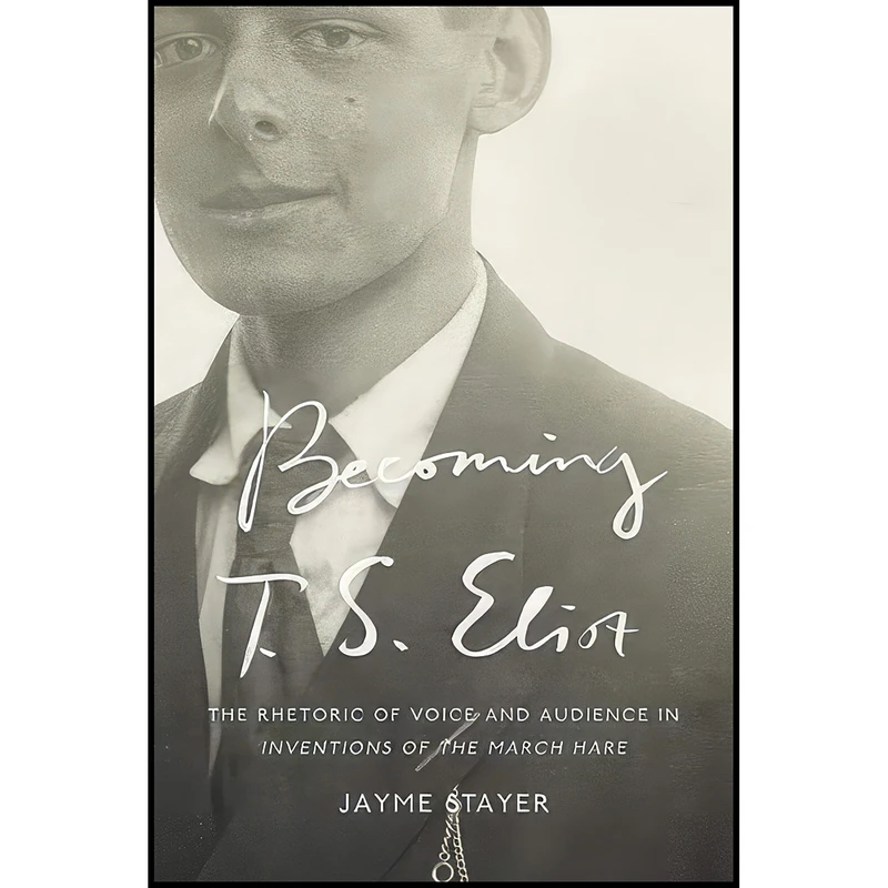 کتاب Becoming T. S. Eliot اثر Jayme Stayer انتشارات Johns Hopkins University Press