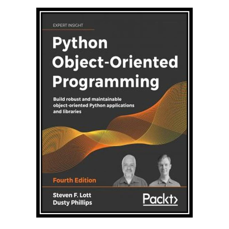 کتاب Python Object-Oriented Programming اثر Steven F. Lott and Dusty Phillips انتشارات مؤلفین طلایی