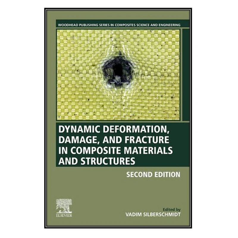   کتاب Dynamic Deformation, Damage and Fracture in Composite Materials and Structures اثر Vadim V. Silberschmidt انتشارات مؤلفين طلايي
