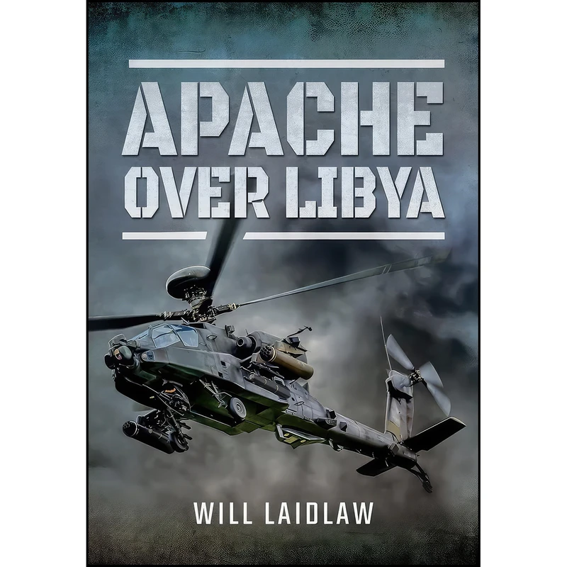 کتاب Apache Over Libya اثر Will Laidlaw انتشارات Pen and Sword Aviation