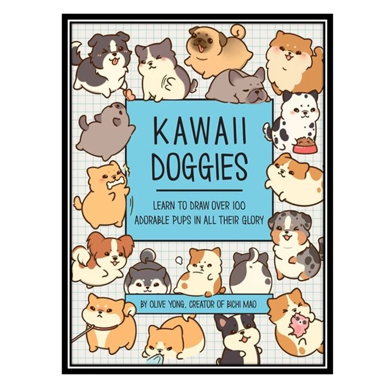 کتاب Kawaii Doggies: Learn to Draw over 100 Adorable Pups in All their Glory اثر Olive Yong انتشارات مؤلفین طلایی