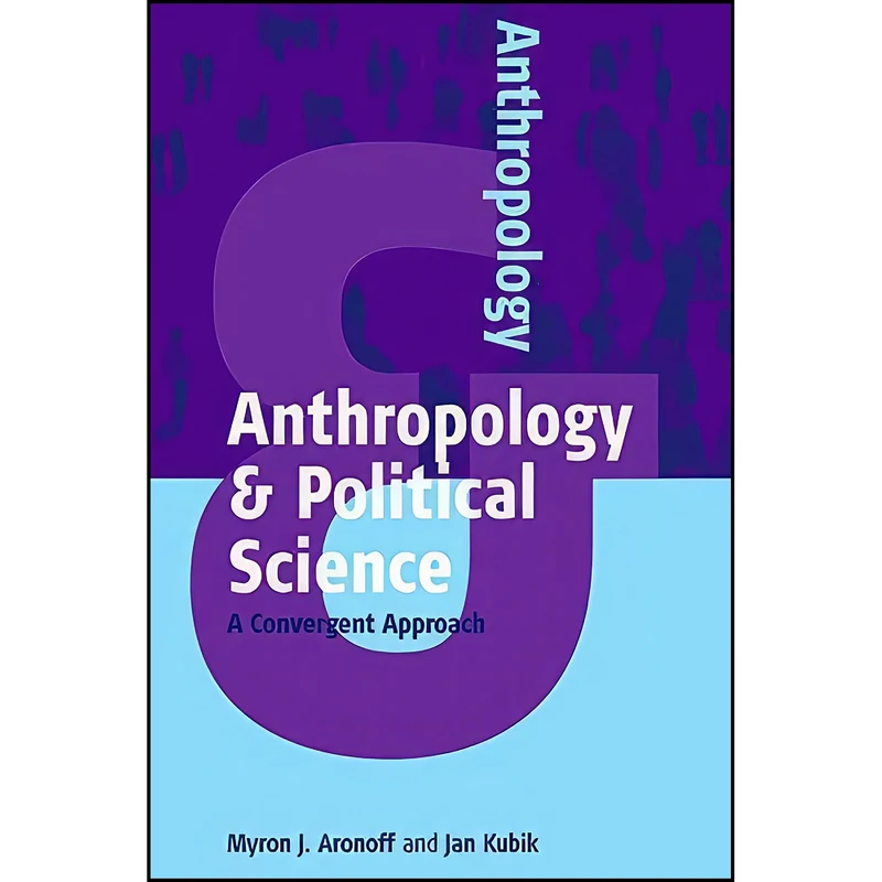 کتاب Anthropology and Political Science اثر Myron J. Aronoff and Jan Kubik انتشارات Berghahn Books