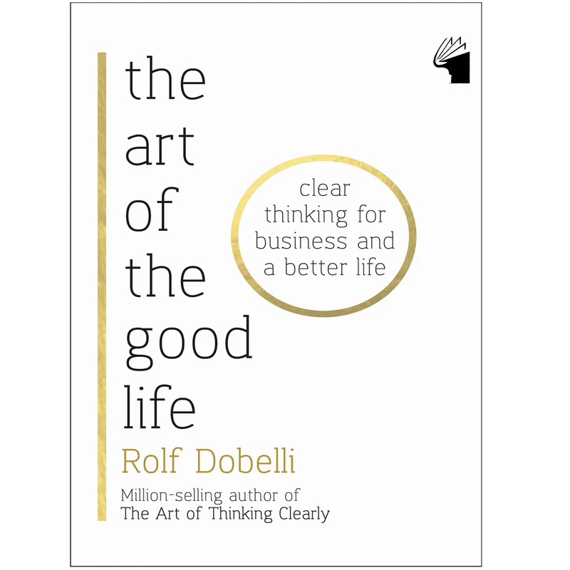 کتاب The Art of the Good Life اثر Rolf Dobelli انتشارات معیار علم