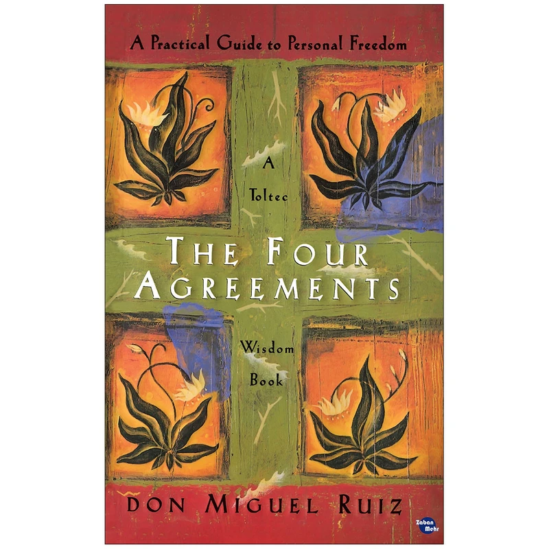 کتاب The Four Agreements A Practical Guide to Personal Freedom اثر Don Miguel Ruiz انتشارات زبان مهر