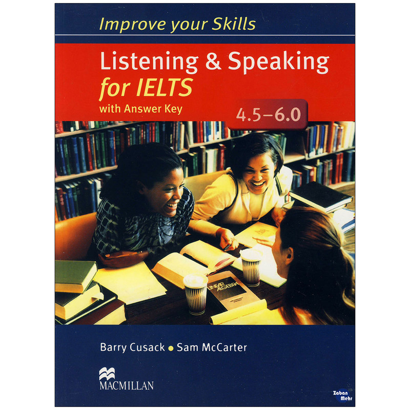 کتاب Improve Your Skills Listening and Speaking for Ielts 4. 5-6 اثر Barry Cusack and Sam McCarter انتشارات زبان مهر