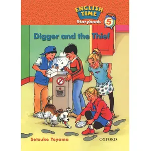 کتاب ENGLISH TIME 5 DIGGER AND THE THIEF اثر SETSUKO TOYAMA انتشارات OXFORD