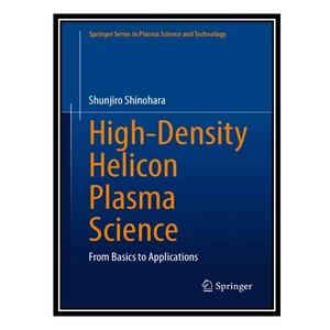 کتاب High-Density Helicon Plasma Science: From Basics to Applications اثر Shunjiro Shinohara انتشارات مؤلفین طلایی
