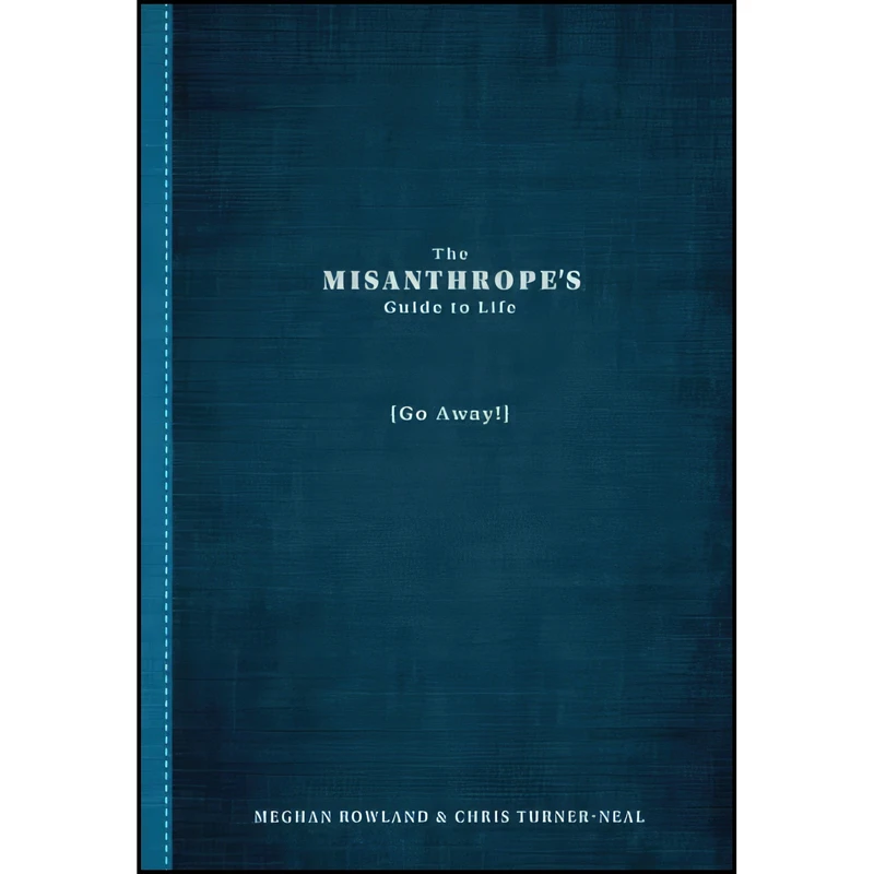 کتاب The Misanthropes Guide to Life  اثر Chris Turner-Neal and Meghan Rowland انتشارات Adams Media