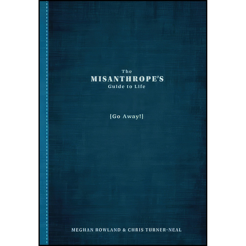 کتاب The Misanthropes Guide to Life اثر Chris Turner-Neal and Meghan Rowland انتشارات Adams Media