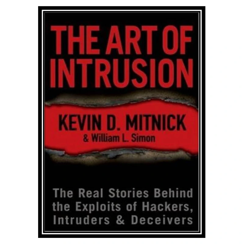 کتاب The Art of Intrusion: The Real Stories Behind the Exploits of Hackers, Intruders & Deceivers اثر Kevin D. Mitnick and William L. Simon انتشارات مؤلفین طلایی
