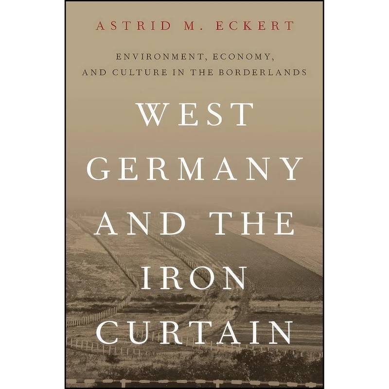 کتاب West Germany and the Iron Curtain اثر Astrid M. Eckert انتشارات Oxford University Press