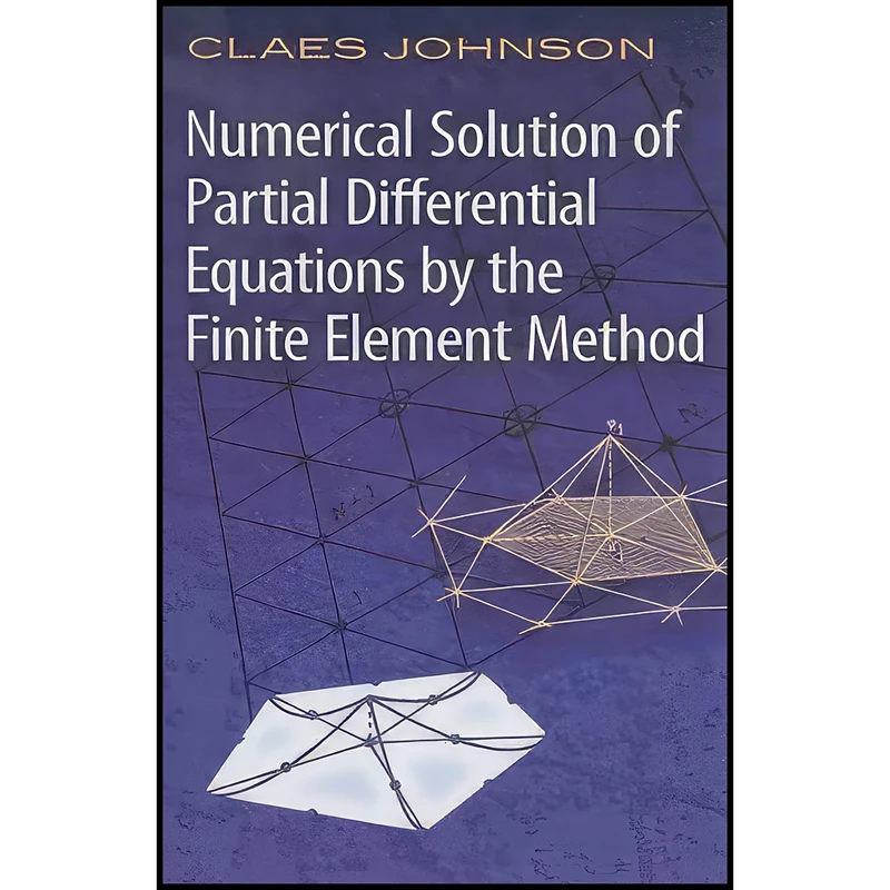کتاب Numerical Solution of Partial Differential Equations by the Finite Element Method  اثر Claes Johnson انتشارات Dover Publications