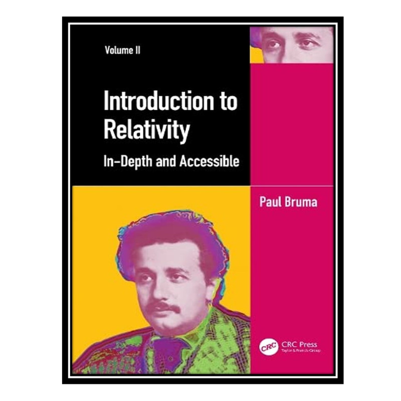 کتاب Introduction to Relativity: In-Depth and Accessible Volume II اثر Paul Bruma انتشارات مؤلفین طلایی