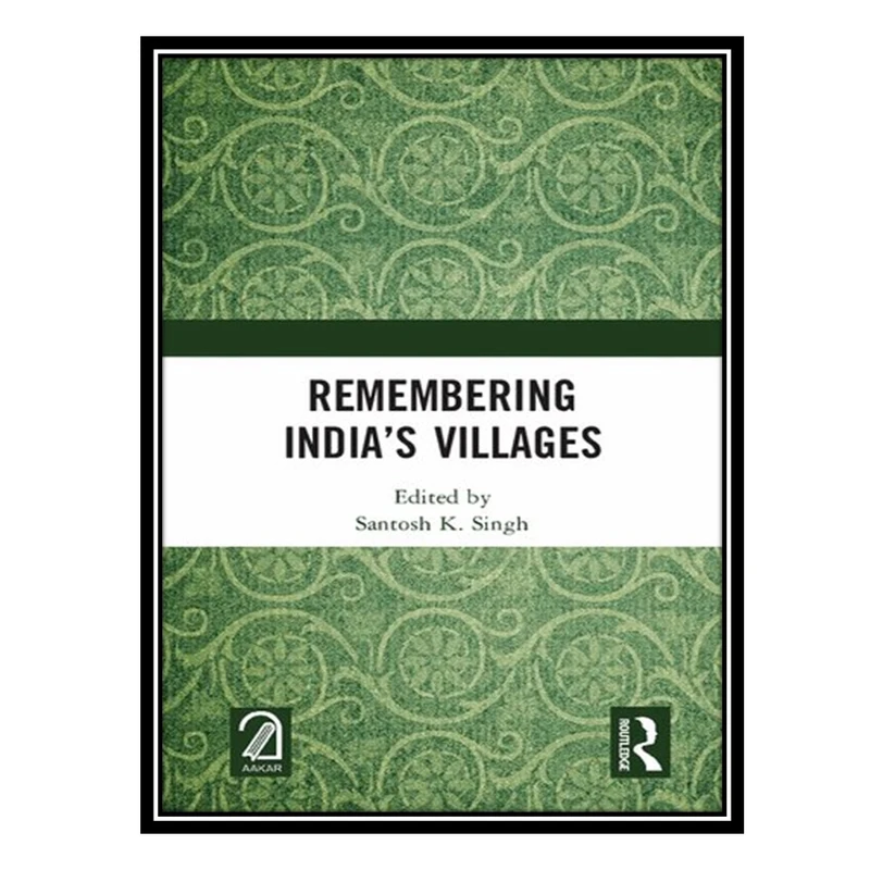 کتاب Remembering India’s Villages اثر Santosh K. Sing انتشارات مؤلفین طلایی
