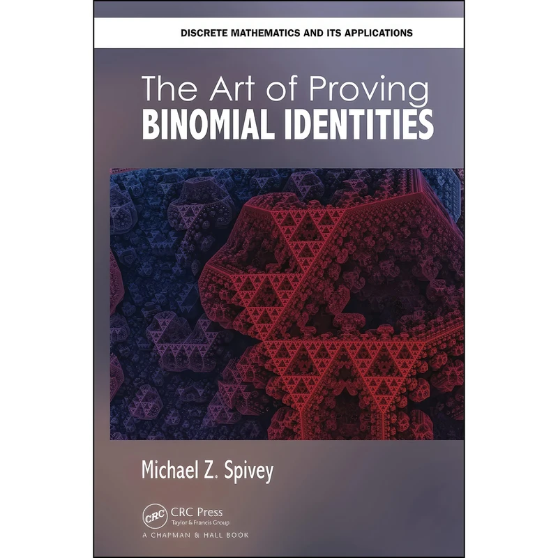کتاب The Art of Proving Binomial Identities  اثر Michael Z. Spivey انتشارات Chapman and Hall/CRC