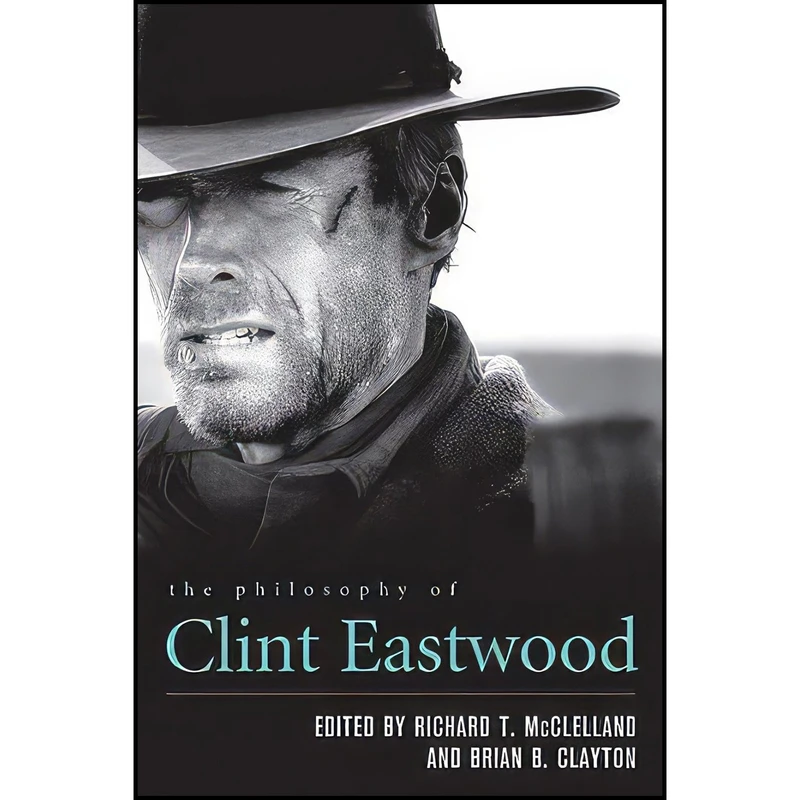 کتاب The Philosophy of Clint Eastwood  اثر جمعی از نویسندگان انتشارات University Press of Kentucky