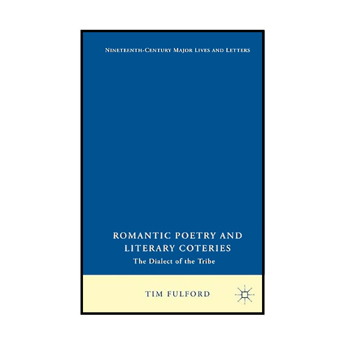 کتاب Romantic Poetry and Literary Coteries: The Dialect of the Tribe اثر Tim Fulford انتشارات Palgrave Macmillan