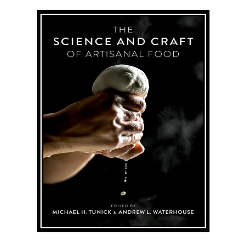 کتاب The Science and Craft of Artisanal Food اثر Michael H. Tunick, Andrew L Waterhouse انتشارات مؤلفین طلایی