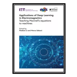 کتاب Applications of Deep Learning in Electromagnetics: Teaching Maxwell&#39;s equations to machines اثر Maokun Li, Marco Salucci انتشارات مؤلفین طلایی