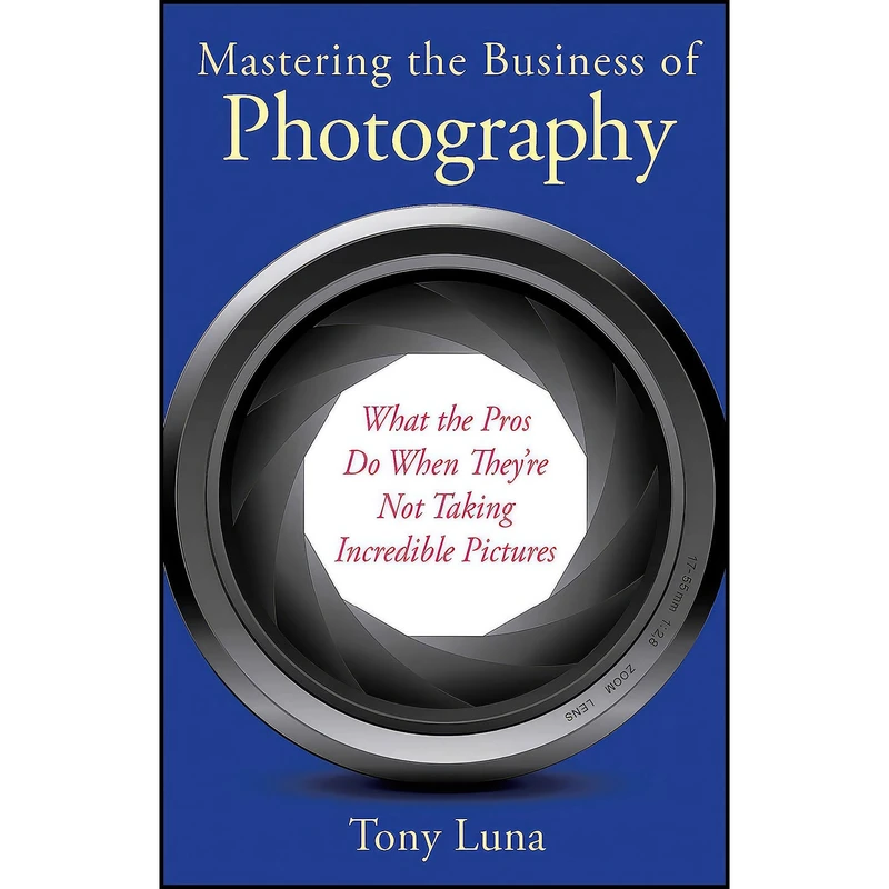 کتاب Mastering the Business of Photography اثر Tony Luna انتشارات Allworth