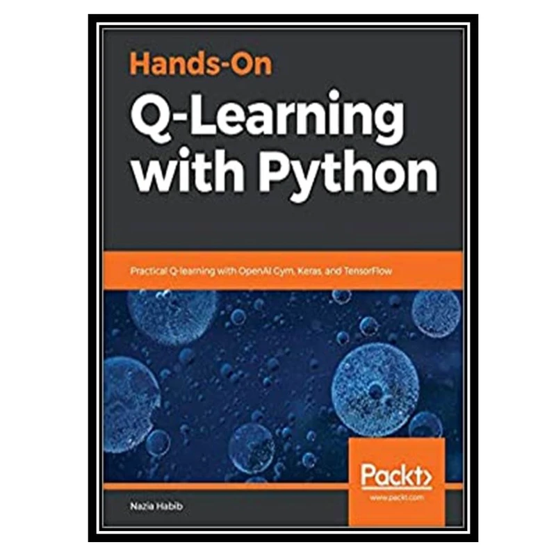 کتاب Hands-On Q-Learning with Python اثر Nazia Habib انتشارات مؤلفین طلایی