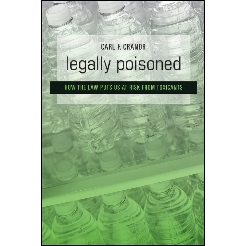 کتاب Legally Poisoned اثر Carl F. Cranor انتشارات Harvard University Press