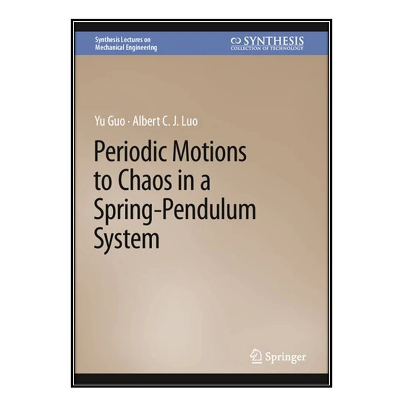  کتاب Periodic Motions to Chaos in a Spring-Pendulum System اثر 	Yu Guo and Albert C. J. Luo انتشارات مؤلفين طلايي
