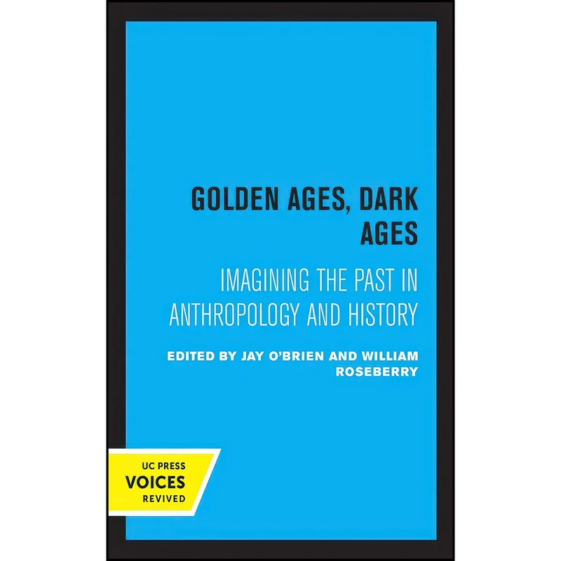 کتاب Golden Ages, Dark Ages اثر Jay OBrien and William Roseberry انتشارات University of California Press