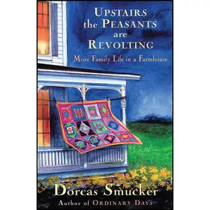 کتاب Upstairs the Peasants are Revolting اثر Dorcas Smucker انتشارات Good Books