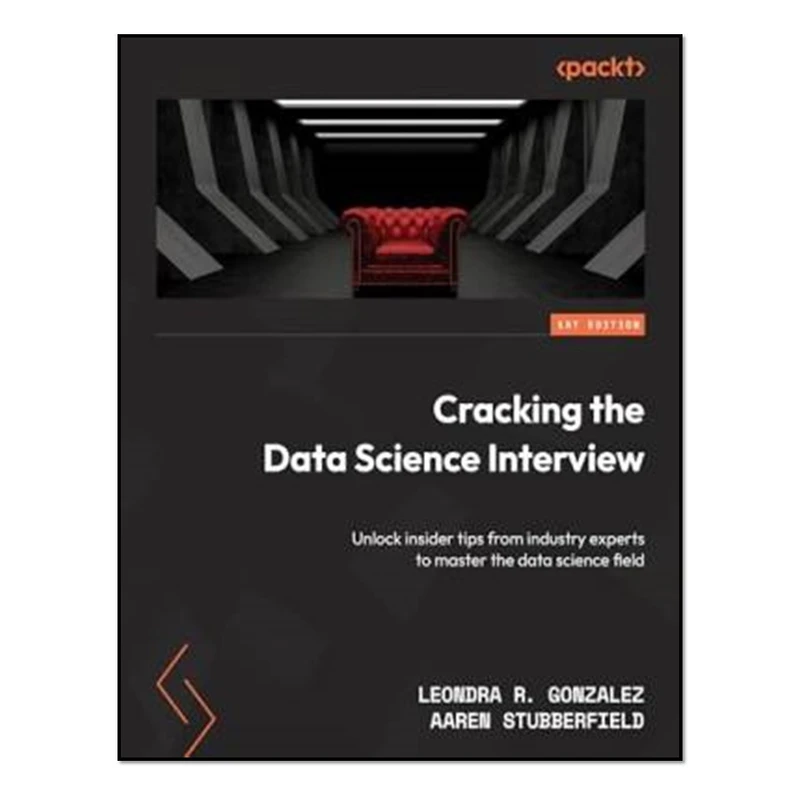 کتاب Cracking the Data Science Interview اثر Leondra R. Gonzalez and Aaren Stubberfield انتشارات آوای مؤلف