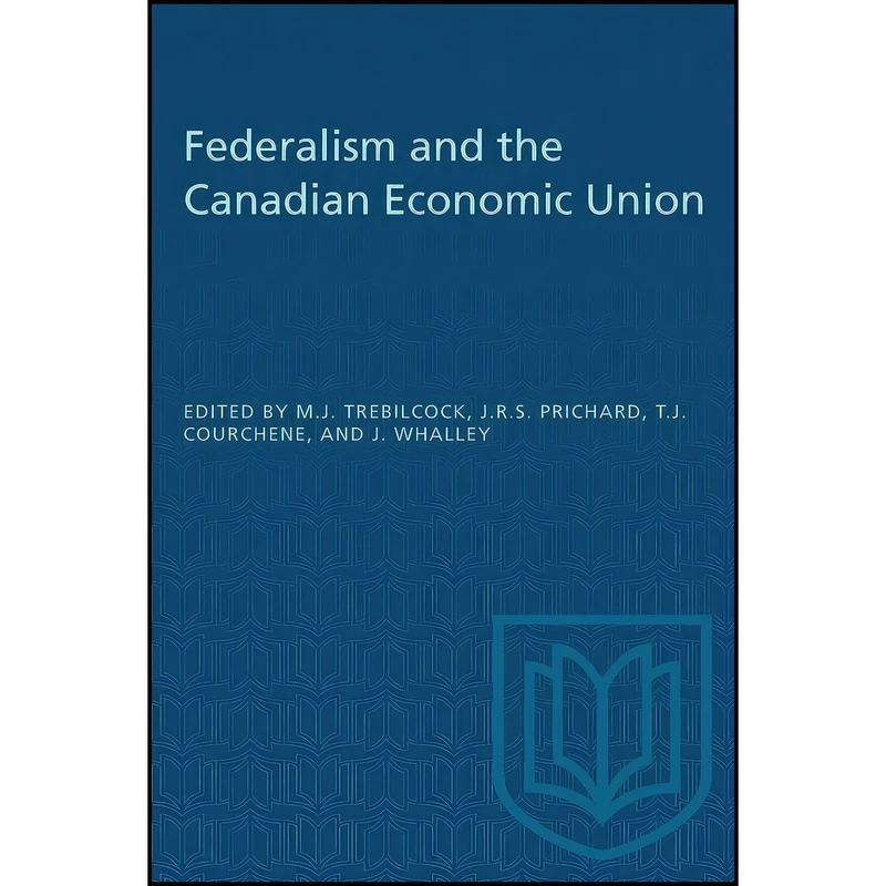 کتاب Federalism and the Canadian Economic Union  اثر جمعي از نويسندگان انتشارات بله