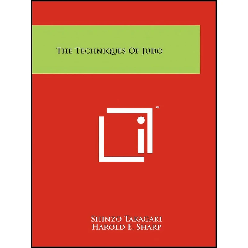 کتاب The Techniques Of Judo اثر Shinzo Takagaki and Harold E. Sharp and Risei Kano انتشارات Literary Licensing, LLC