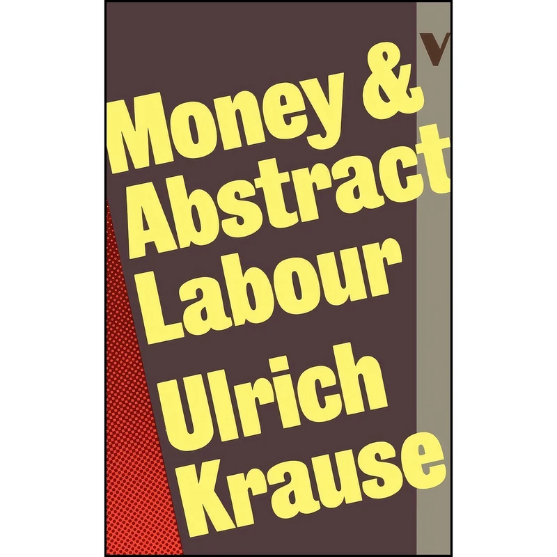 کتاب Money and Abstract Labour اثر Ulrich Krause انتشارات Verso