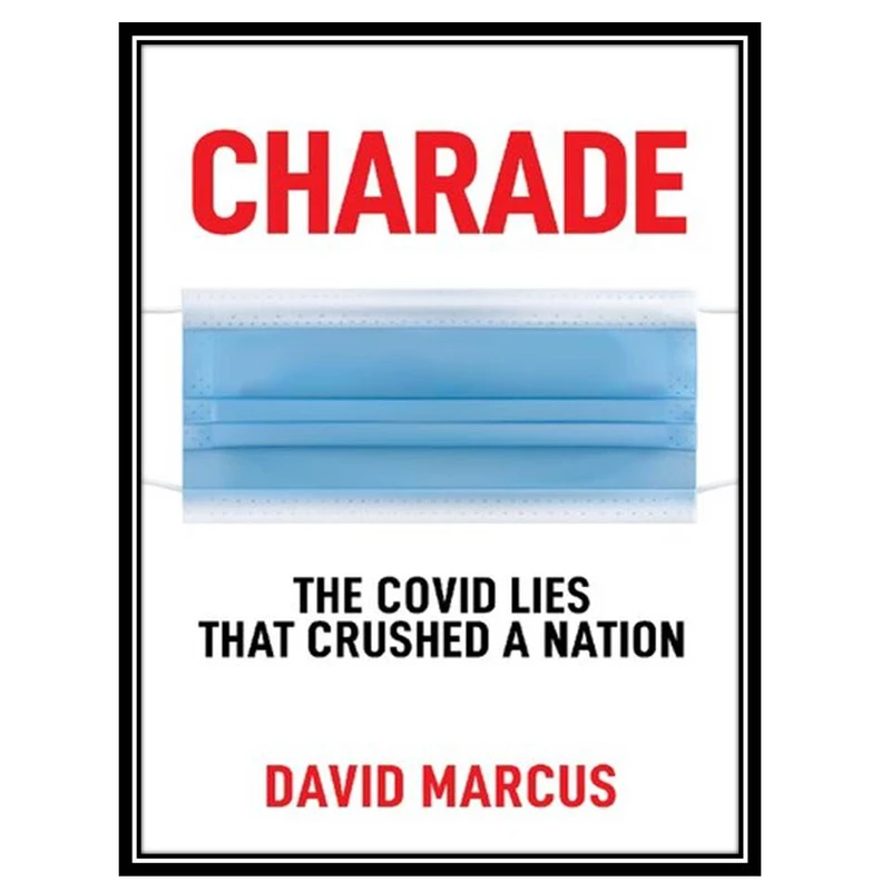 کتاب Charade; The Covid Lies That Crushed A Nation اثر David Marcus انتشارات مؤلفین طلایی