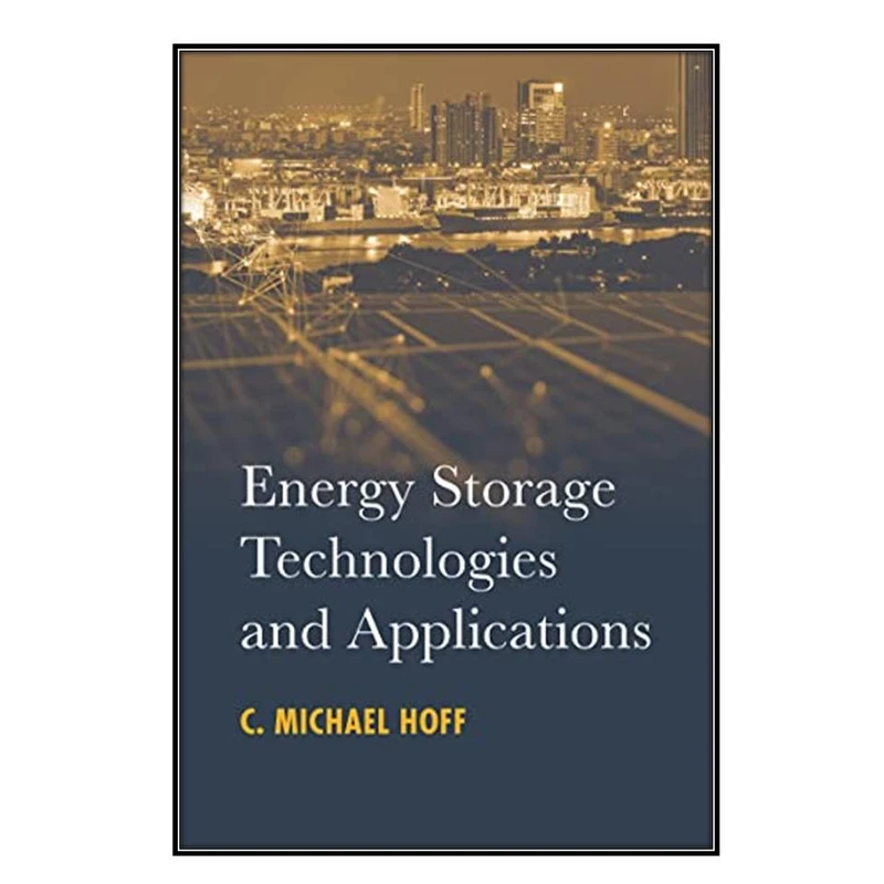 کتاب  Energy Storage Technologies and Applications اثر C. Michael Hoff انتشارات مؤلفین طلایی