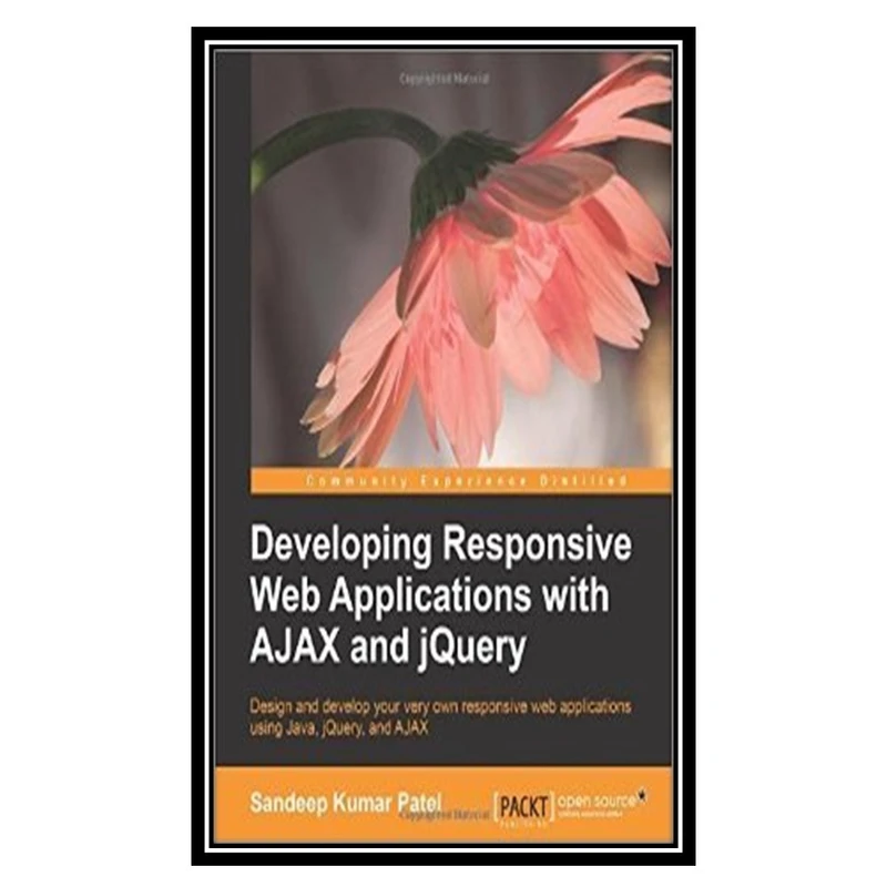 کتاب Developing Responsive Web Applications with AJAX and jQuery اثر Patel Sandeep Kumar انتشارات مؤلفین طلایی