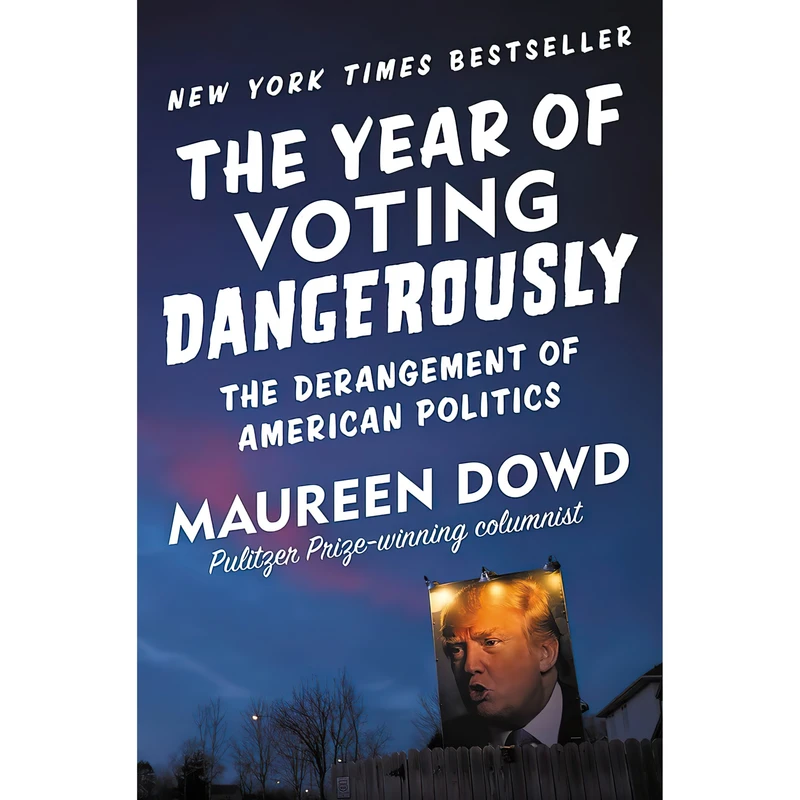 کتاب The Year of Voting Dangerously اثر Maureen Dowd انتشارات Twelve