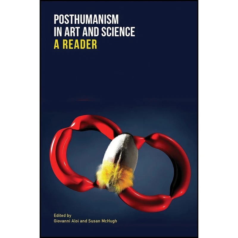 کتاب Posthumanism in Art and Science اثر Giovanni Aloi and Susan McHugh انتشارات Columbia University Press